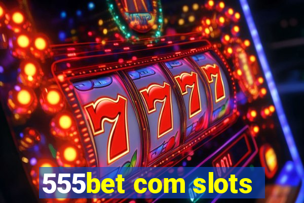 555bet com slots